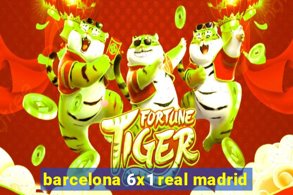 barcelona 6x1 real madrid